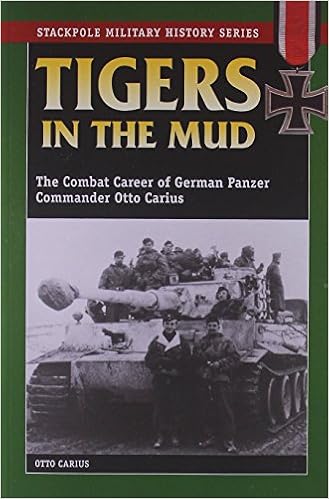 Tigers In The Mud The Combat Career Of German Panzer Commander Otto Carius Stackpole Military History Series By Otto Carius 15 Jan 2004 Paperback Amazon Com Books