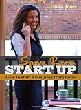 Spare Room Start Up: How to start a business from home by Emma Jones