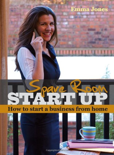 Spare Room Start Up: How to start a business from home by Emma Jones