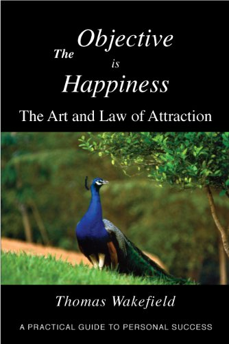 The Objective is Happiness (A Practical Guide to Personal Success) by Thomas Wakefield