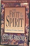 The Fruit of the Spirit: Cultivating Christian Character (Foundations of the Faith)