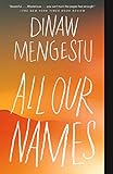 All Our Names by Dinaw Mengestu