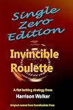 Invincible Roulette - A Flat Betting Strategy - Single Zero Edition (TeamRoulette Series Book 4)
