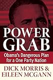 Power Grab: Obama's Dangerous Plan for a One-Party Nation