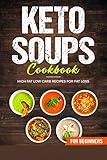 KETO SOUPS COOKBOOK; HIGH FAT LOW CARB RECIPES FOR FAT LOSS by SHAHRUKH AKHTAR