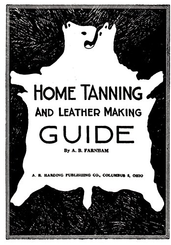 Home Tanning and Leather Making Guide by Albert B. Farnham