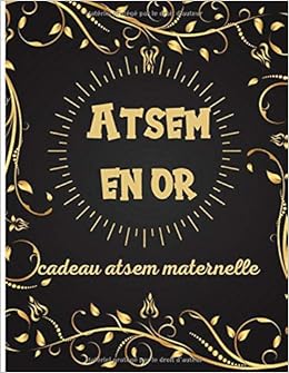 Atsem En Or Cadeau Atsem Maternelle Cadeau Atsem Maternelle Carnet De Notes Ligne Avec Citation Positive Cadeau Maitresse D Ecole De Fin D Annee Anniversaire Ou Noel French Edition Kd Alibi Sidney