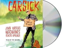Carsick: John Waters Hitchhikes Across America Carsick: John Waters Hitchhikes Across America