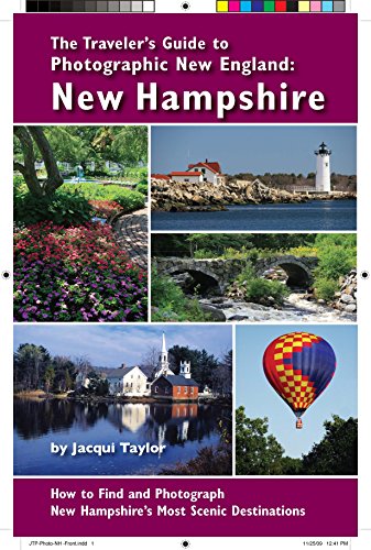 The Traveler's Guide to Photographic New England: NEW HAMPSHIRE: ForeWord Magazineâ€™s 2010 Book of the Year Award Finalist