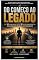 Livro Do Começo ao Legado : Os 12 Caminhos e os 12 Posicionamentos para construir negócios que permanecem