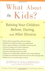 What About the Kids?: Raising Your Children Before, During, and After Divorce