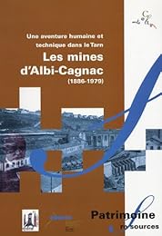 Une  aventure humaine et technique dans le Tarn, les mines d'Albi-Cagnac, 1886-1979