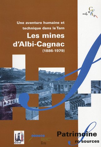 Une  aventure humaine et technique dans le Tarn, les mines d'Albi-Cagnac, 1886-1979