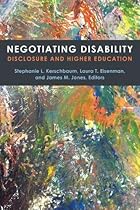 Negotiating Disability: Disclosure and Higher Education (Corporealities: Discourses Of Disability) Negotiating Disability: Disclosure and Higher Education (Corporealities: Discourses Of Disability)
