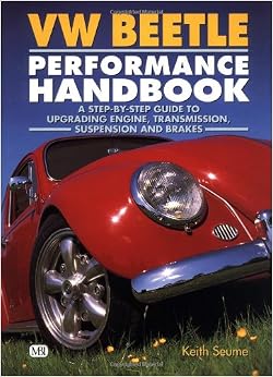 VW Beetle Performance Handbook: A Step-by-Step Guide to Upgrading Engine, Transmission, Suspension and Brakes (Motorbooks Workshop), by Keith Seume