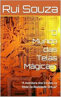 Livro "O Mundo das Telas Mágicas": “A Aventura dos Irmãos na Rede da Realidade Virtual”