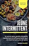 Image de Jeûne Intermittent: Le secret pour perdre du poids rapidement et efficacement, tout en maintenant une vie saine (les régimes t. 1) (French Edition)