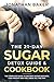 The 21-Day Sugar Detox Guide & Cookbook: The Complete Guide To Destroy Sugar Cravings, Lose Weight And Feel Great All The Time by Jonathan Baker