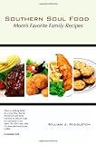 Southern Soul Food: Mom's Favorite Family Recipes by William J. Middleton