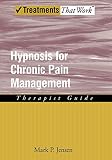 Hypnosis for Chronic Pain Management: Therapist Guide (Treatments That Work) by Mark P. Jensen