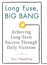 Long Fuse, Big Bang: Achieving Long-Term Success Through Daily Victories