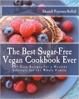 The Best Sugar Free Vegan Cookbook Ever 60 Easy Recipes