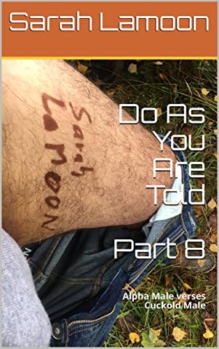 Do As You Are Told Part 8: Alpha Male verses Cuckold Male
