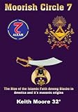 Moorish Circle 7: The Rise of the Islamic Faith Among Blacks in America and it's masonic origins