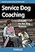 Service Dog Coaching: A Guide for Pet Dog Trainers by Veronica Sanchez