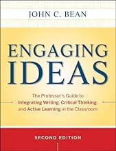 Engaging Ideas: The Professor's Guide to Integrating Writing, Critical Thinking, and Active Learning in the Classroom