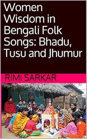 Amazon Com Women Wisdom In Bengali Folk Songs Bhadu Tusu And Jhumur Ebook Sarkar Rimi Kindle Store