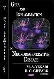 Glia and Inflammation in Neurodegenerative Disease, Yenari, M. A. and Giffard, Rona Greenberg, 1594549842