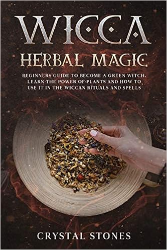 Wicca Herbal Magic Beginners Guide To Become A Green Witch Learn The Power Of Plants And How To Use It In The Wiccan Rituals And Spells Become Wiccan Stones Crystal 9798609585226 Amazon Com