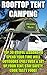 Rooftop Tent Camping: Top 30 Useful Lessons to Spend Your Time Well Outdoors : (Pull Over & Set up Your Tent, Stay Safety, Cook Tasty Food)