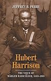 Hubert Harrison: The Voice of Harlem Radicalism, 1883-1918 by