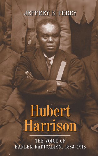 Hubert Harrison: The Voice of Harlem Radicalism, 1883-1918 by Jeffrey B Perry