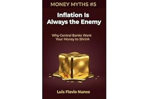 Money Myths #5: Inflation Is Always the Enemy : Why Central Banks Want Your Money to Shrink