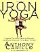 Iron Yoga: Combine Yoga And Strength Training For Weight Loss And Total Body Fitness