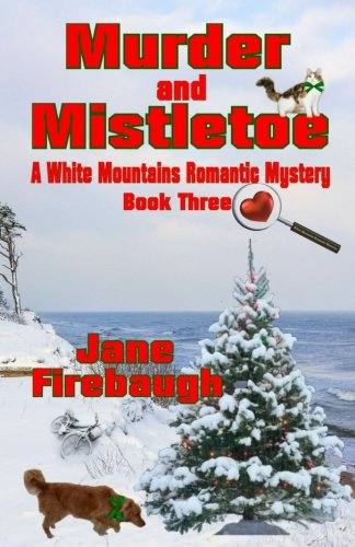 Murder and Mistletoe (White Mountains Romantic Mysteries) (Volume 3)