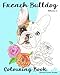 French Bulldog Colouring Book.: Relax with furry friends (Frenchies) (Volume 1)