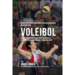 Barras de Proteina Caseras para Acelerar el Desarrollo de Musculo para Voleibol: Aumente naturalmente el crecimiento de musculo y disminuya la grasa p