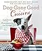 Dog-Gone Good Cuisine: More Healthy, Fast, and Easy Recipes for You and Your Pooch by Gayle Pruitt, Joe Grisham