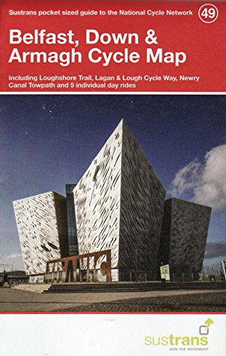 Belfast, Down & Armagh Cycle Map 49: Including Loughshore Trail, Lagan & Lough Cycle Way, Newry Canal Towpath and 5 Individual Day Rides (National Cycle Network Maps)