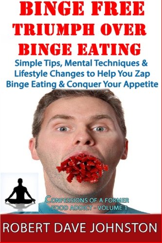 Binge Free - Triumph Over Binge Eating (Confessions of A Former Food Addict) Binge Free - Triumph Over Binge Eating (Confessions of A Former Food Addict)
