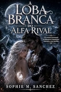 Livro A Loba Branca do Alfa Rival: Um romance paranormal de lobisomens, companheiros destinados e amor proibido