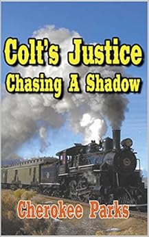 Colt's Justice: Chasing A Shadow: A Western Adventure From The Author of "Hard Ride To Cora" (Colt Raines â Relentless Pursuer Western Series Book 1) by [Parks, Cherokee, Thompson, Paul L.]