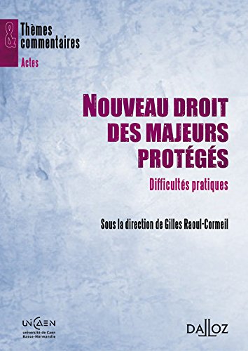 Nouveau droit des majeurs protégés. Difficultés pratiques: Difficultés pratiques (Thèmes et commentaires) (French Edition) by Gilles Raoul-Cormeil