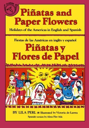 Piñatas and Paper Flowers: Holidays of the Americas in English and Spanish / Piñatas y flores de papel: Fiestas de las Américas en inglés y español (Spanish and English Edition)