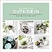 Bring the Outside In: The Essential Guide to Cacti, Succulents, Planters and Terrariums by