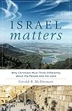 Israel Matters: Why Christians Must Think Differently about the People and the Land by Gerald R. McDermott
